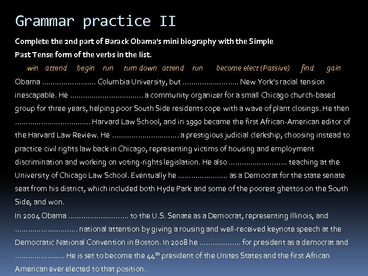 Grammar practice II Complete the 2 nd part of Barack Obama's mini biography with