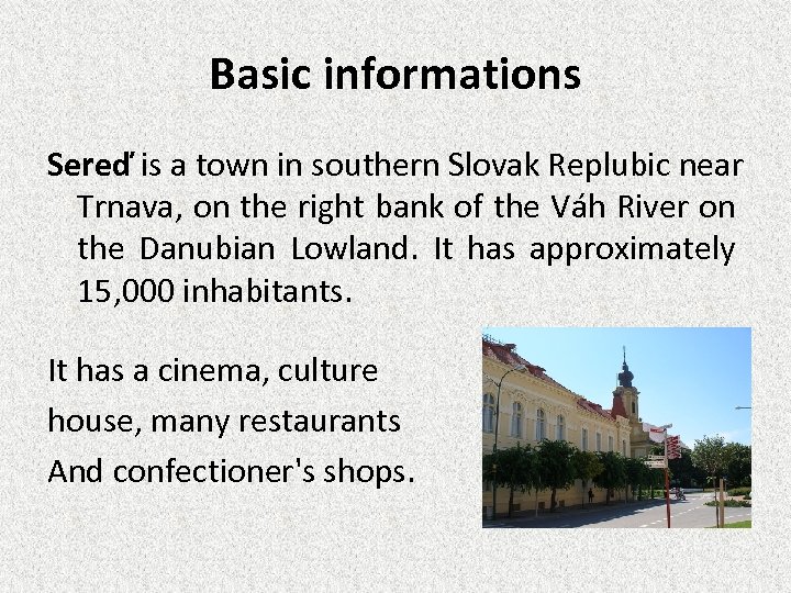 Basic informations Sereď is a town in southern Slovak Replubic near Trnava, on the