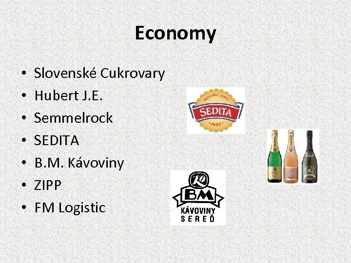 Economy • • Slovenské Cukrovary Hubert J. E. Semmelrock SEDITA B. M. Kávoviny ZIPP