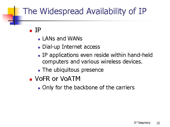 The Widespread Availability of IP n n n LANs and WANs Dial-up Internet access