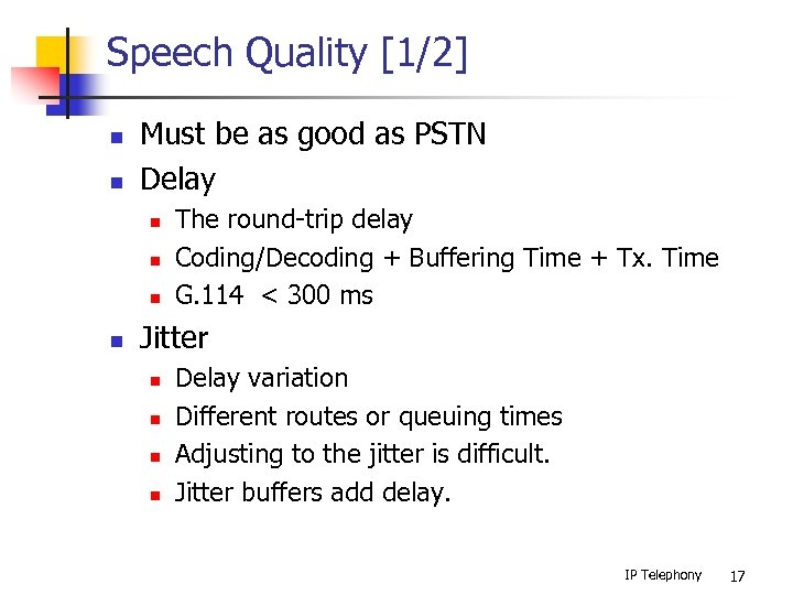 Speech Quality [1/2] n n Must be as good as PSTN Delay n n