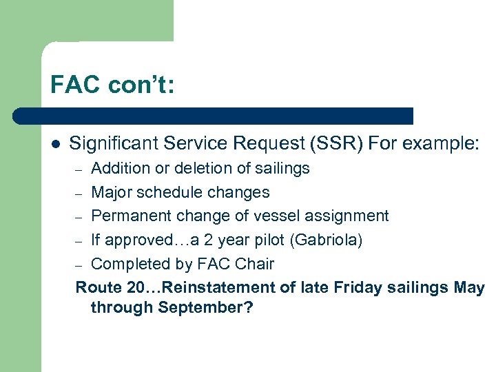 FAC con’t: l Significant Service Request (SSR) For example: Addition or deletion of sailings