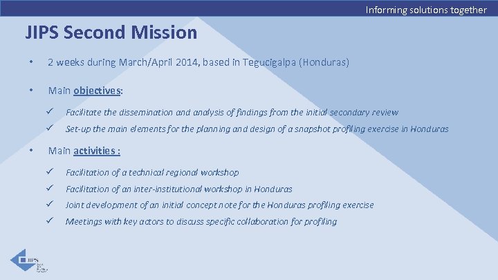 Informing solutions together JIPS Second Mission • 2 weeks during March/April 2014, based in