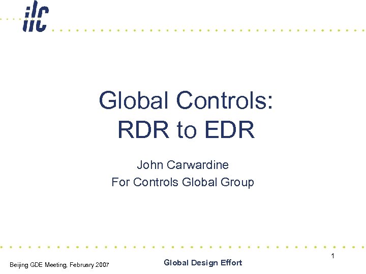 Global Controls: RDR to EDR John Carwardine For Controls Global Group Beijing GDE Meeting,