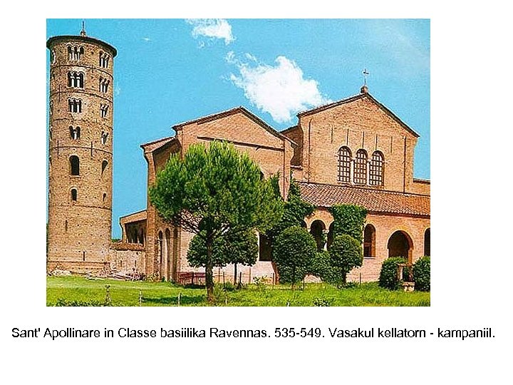 Sant' Apollinare in Classe basiilika Ravennas. 535 -549. Vasakul kellatorn - kampaniil. 