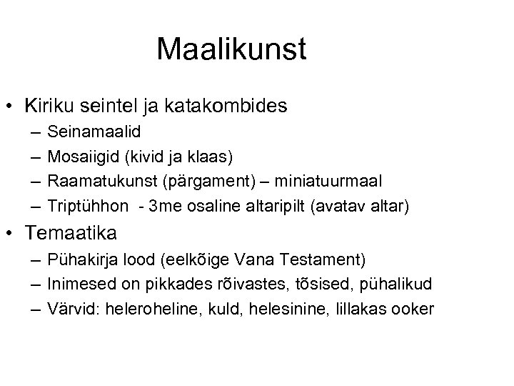 Maalikunst • Kiriku seintel ja katakombides – – Seinamaalid Mosaiigid (kivid ja klaas) Raamatukunst