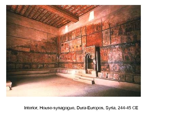 Interior, House-synagogue, Dura-Europos, Syria, 244 -45 CE 