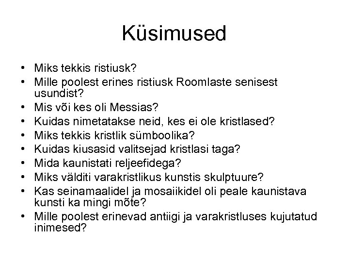 Küsimused • Miks tekkis ristiusk? • Mille poolest erines ristiusk Roomlaste senisest usundist? •