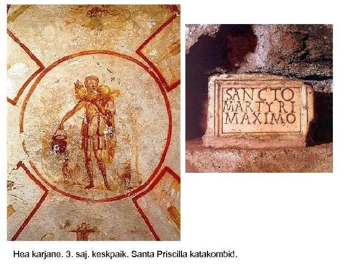 Hea karjane. 3. saj. keskpaik. Santa Priscilla katakombid. 