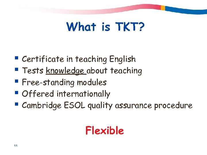 What is TKT? § Certificate in teaching English § Tests knowledge about teaching §