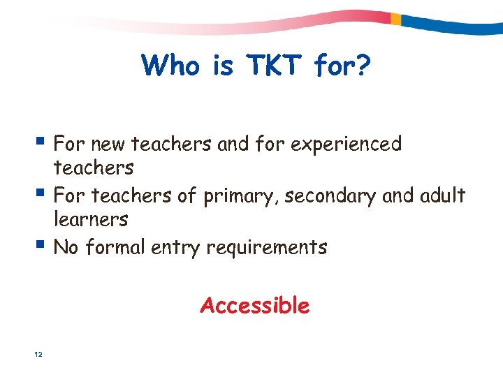 Who is TKT for? § For new teachers and for experienced § § teachers