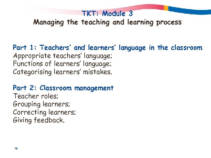 TKT: Module 3 Managing the teaching and learning process Part 1: Teachers’ and learners’