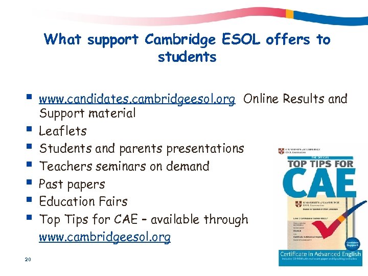 What support Cambridge ESOL offers to students § § § § 20 www. candidates.