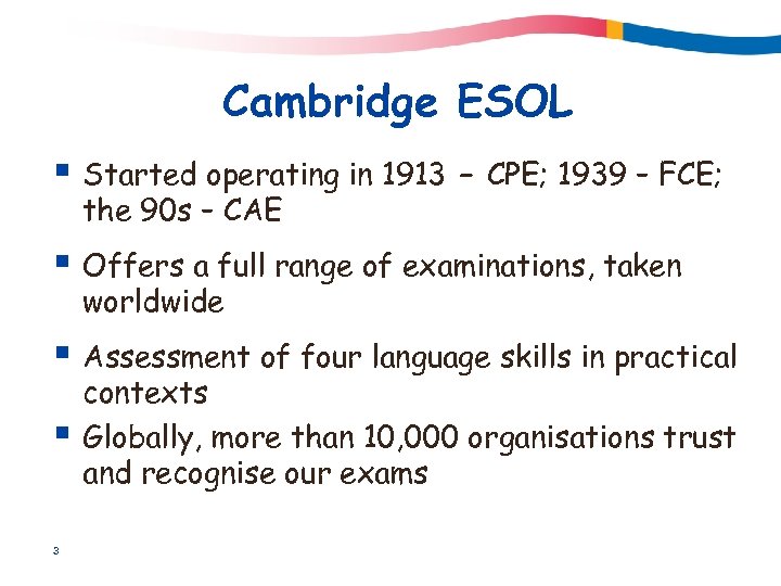 Cambridge ESOL § Started operating in 1913 the 90 s – CAE – CPE;