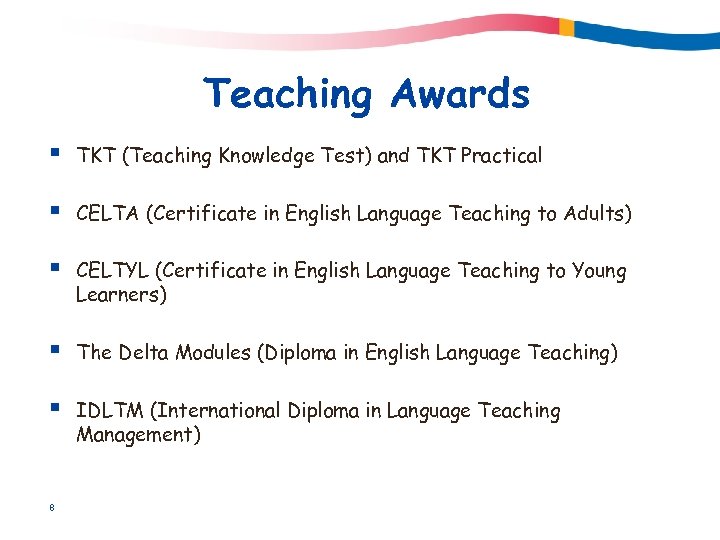 Teaching Awards § TKT (Teaching Knowledge Test) and TKT Practical § CELTA (Certificate in