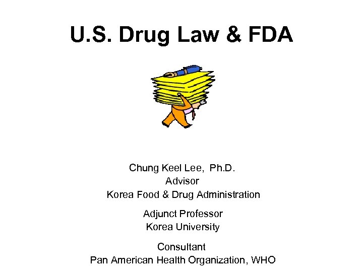 U. S. Drug Law & FDA Chung Keel Lee, Ph. D. Advisor Korea Food