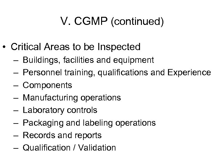 V. CGMP (continued) • Critical Areas to be Inspected – – – – Buildings,