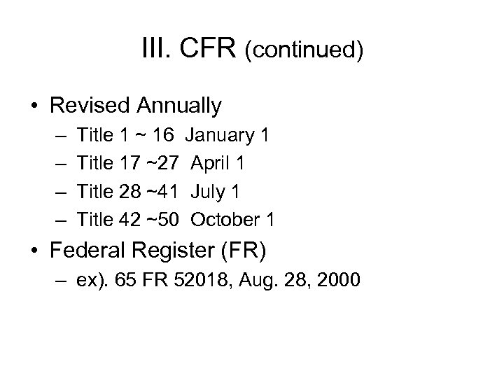 III. CFR (continued) • Revised Annually – – Title 1 ~ 16 January 1