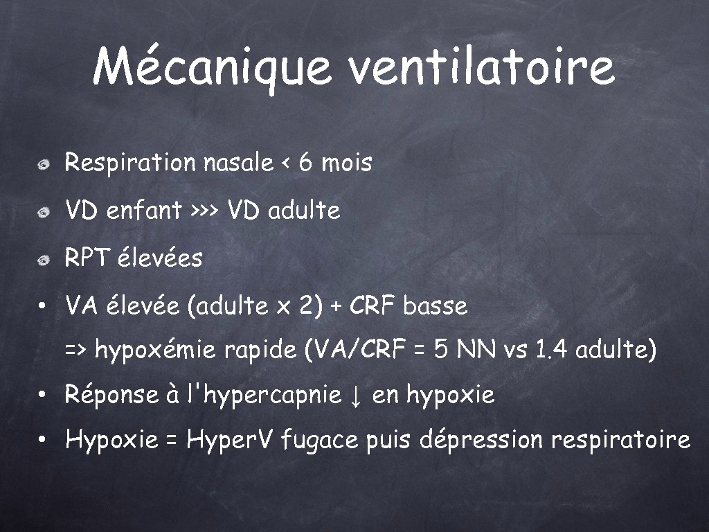 Mécanique ventilatoire Respiration nasale < 6 mois VD enfant >>> VD adulte RPT élevées