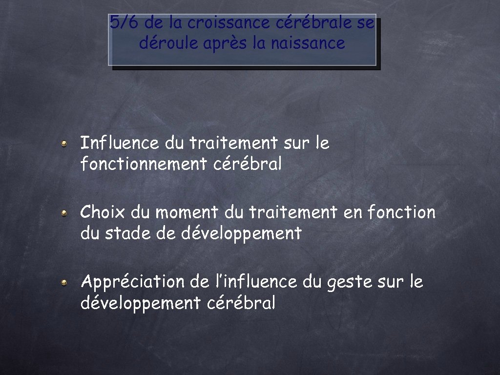 5/6 de la croissance cérébrale se déroule après la naissance Influence du traitement sur