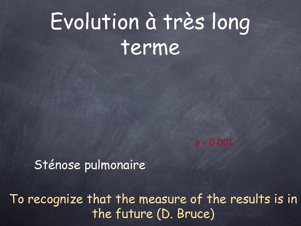 Evolution à très long terme p < 0, 001 Sténose pulmonaire To recognize that