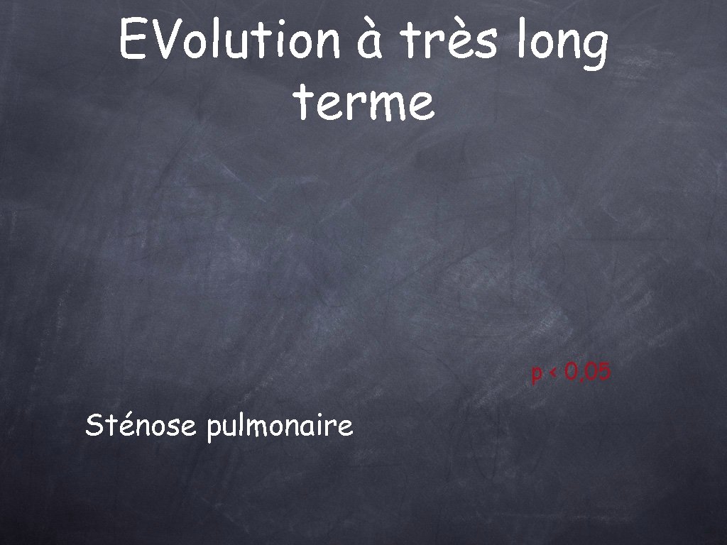 EVolution à très long terme p < 0, 05 Sténose pulmonaire 