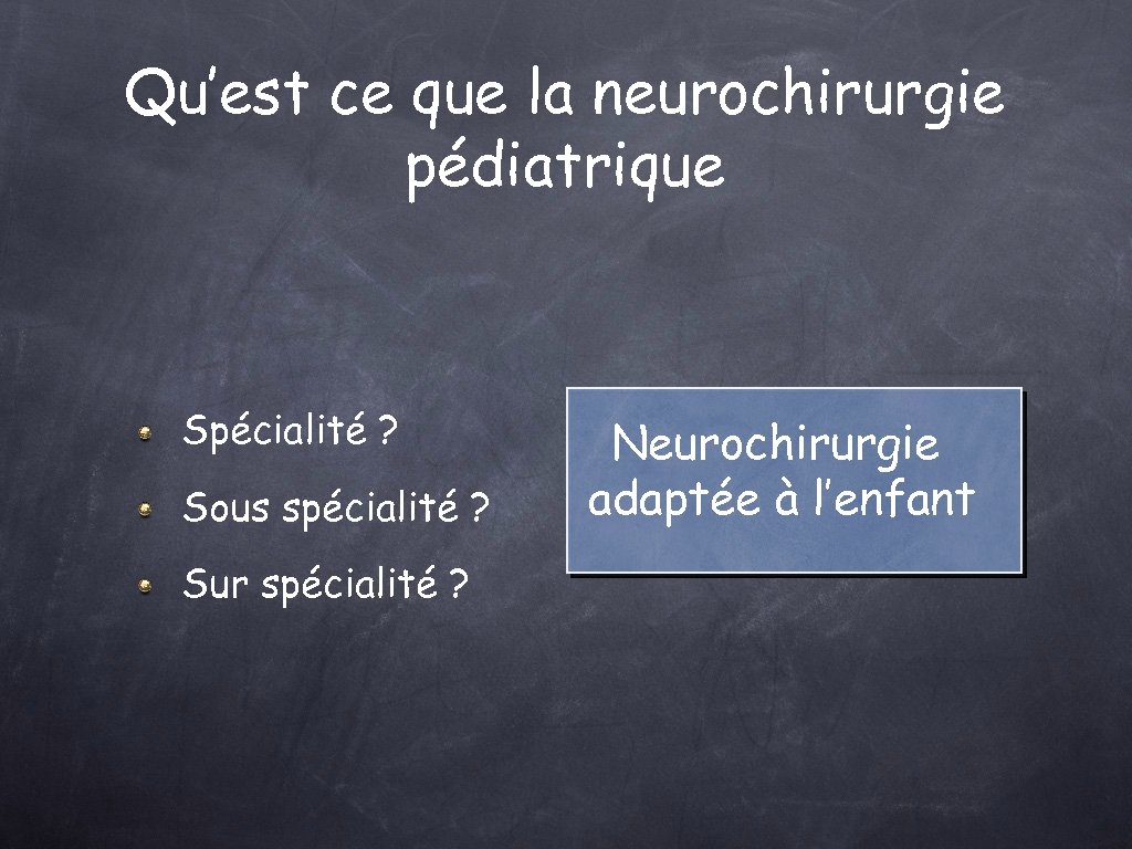 Qu’est ce que la neurochirurgie pédiatrique Spécialité ? Sous spécialité ? Sur spécialité ?