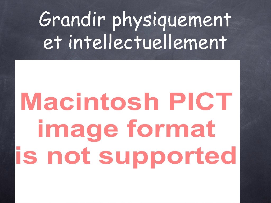 Grandir physiquement et intellectuellement 