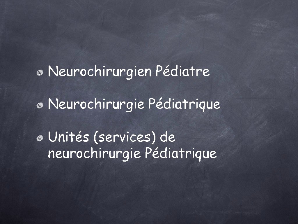 Neurochirurgien Pédiatre Neurochirurgie Pédiatrique Unités (services) de neurochirurgie Pédiatrique 