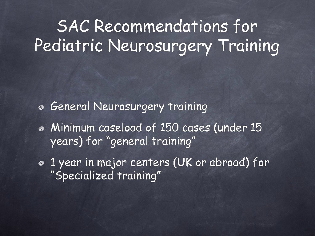 SAC Recommendations for Pediatric Neurosurgery Training General Neurosurgery training Minimum caseload of 150 cases