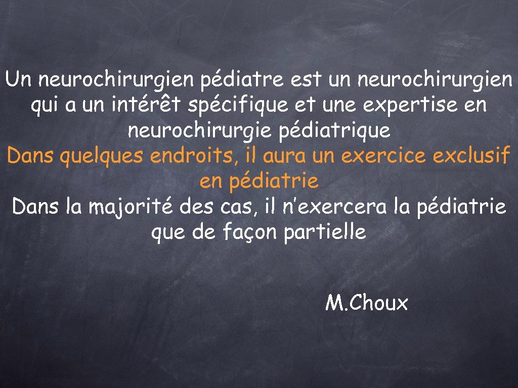 Un neurochirurgien pédiatre est un neurochirurgien qui a un intérêt spécifique et une expertise