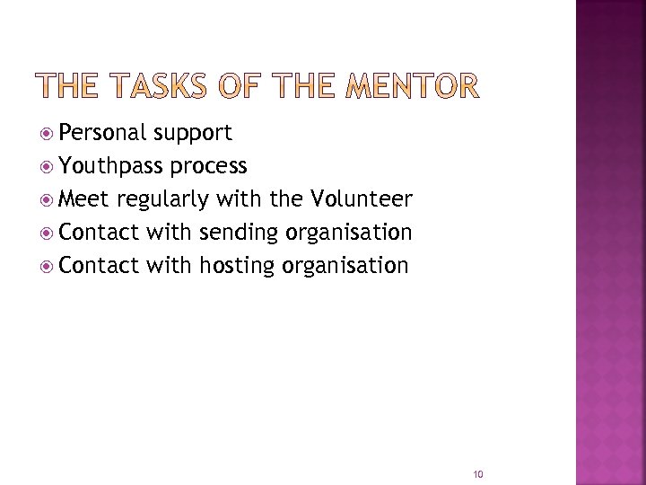  Personal support Youthpass process Meet regularly with the Volunteer Contact with sending organisation