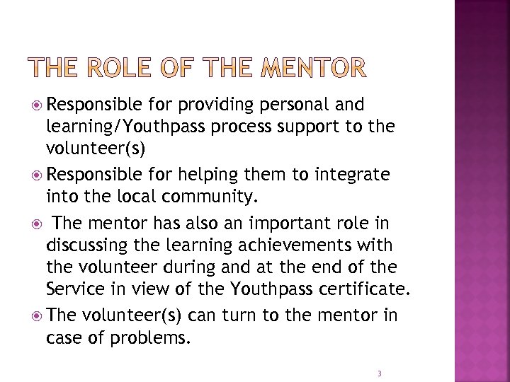  Responsible for providing personal and learning/Youthpass process support to the volunteer(s) Responsible for