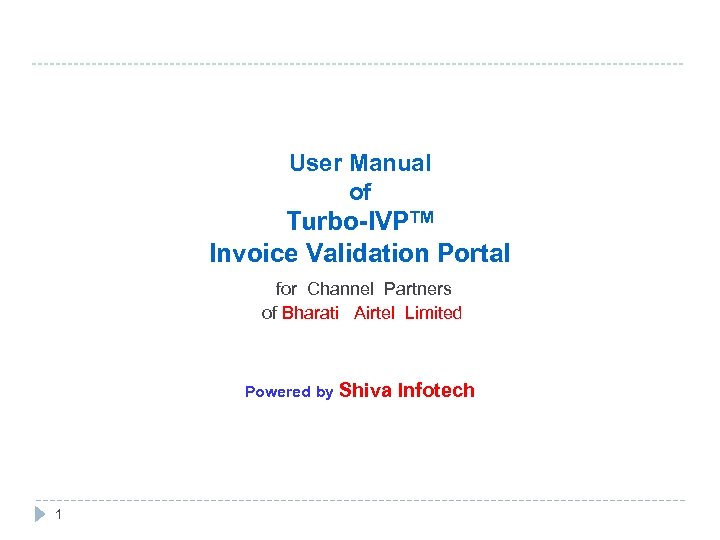 ------------------------------------------------------- User Manual of Turbo-IVPTM Invoice Validation Portal for Channel Partners of Bharati Airtel