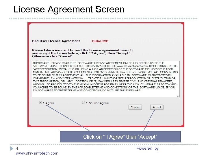 License Agreement Screen ------------------------------------------------------- Click on “ I Agree” then “Accept” 4 Powered