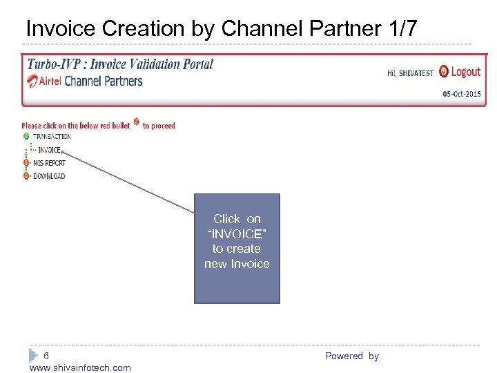 Invoice Creation by Channel Partner 1/7 ------------------------------------------------------- Click on “INVOICE” to create new Invoice