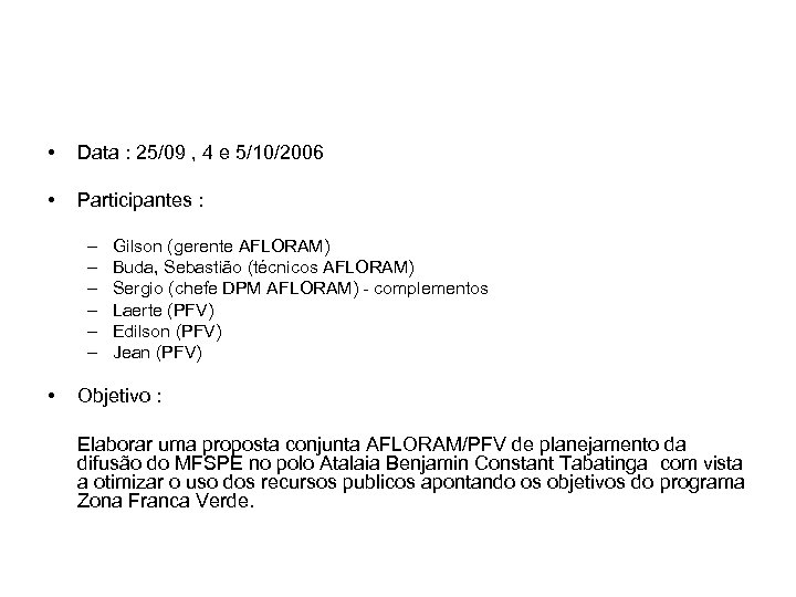  • Data : 25/09 , 4 e 5/10/2006 • Participantes : – –