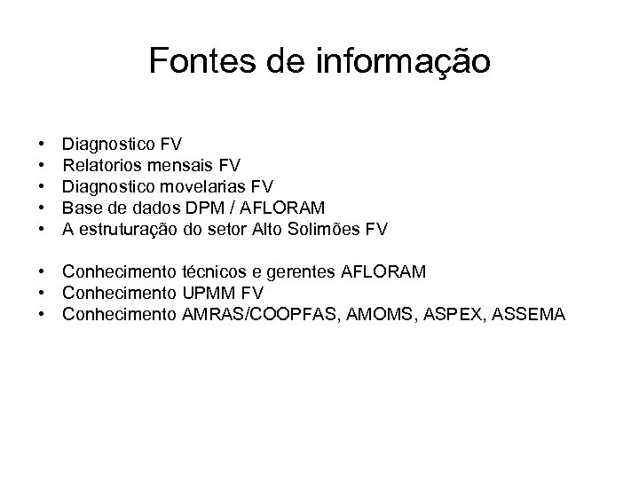 Fontes de informação • • • Diagnostico FV Relatorios mensais FV Diagnostico movelarias FV