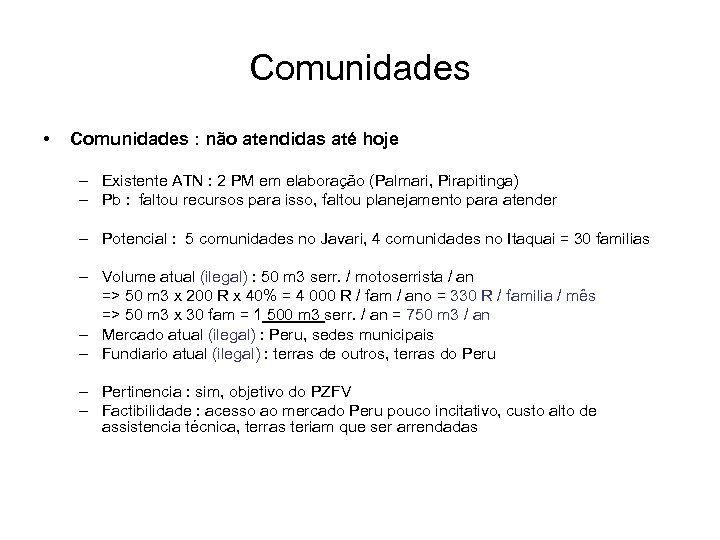 Comunidades • Comunidades : não atendidas até hoje – Existente ATN : 2 PM