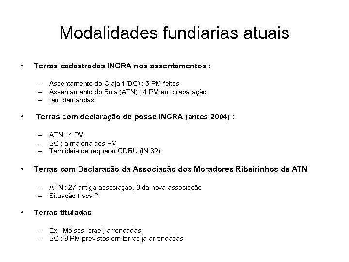 Modalidades fundiarias atuais • Terras cadastradas INCRA nos assentamentos : – Assentamento do Crajari