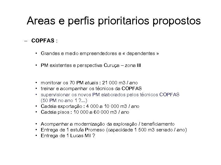 Areas e perfis prioritarios propostos – COPFAS : • Grandes e medio empreendedores e