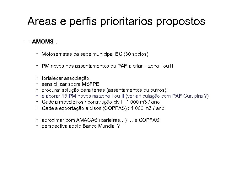 Areas e perfis prioritarios propostos – AMOMS : • Motoserristas da sede municipal BC