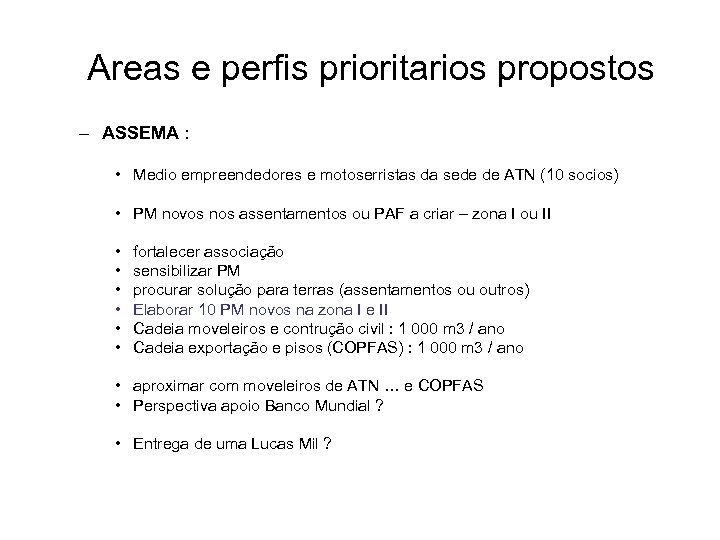 Areas e perfis prioritarios propostos – ASSEMA : • Medio empreendedores e motoserristas da