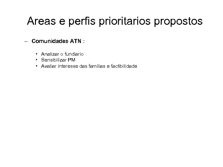 Areas e perfis prioritarios propostos – Comunidades ATN : • Analizar o fundiario •