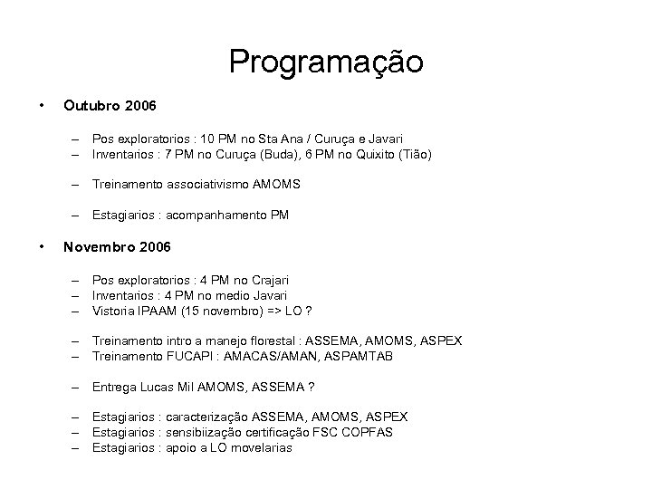 Programação • Outubro 2006 – Pos exploratorios : 10 PM no Sta Ana /