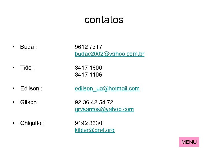 contatos • Buda : 9612 7317 budac 2002@yahoo. com. br • Tião : 3417