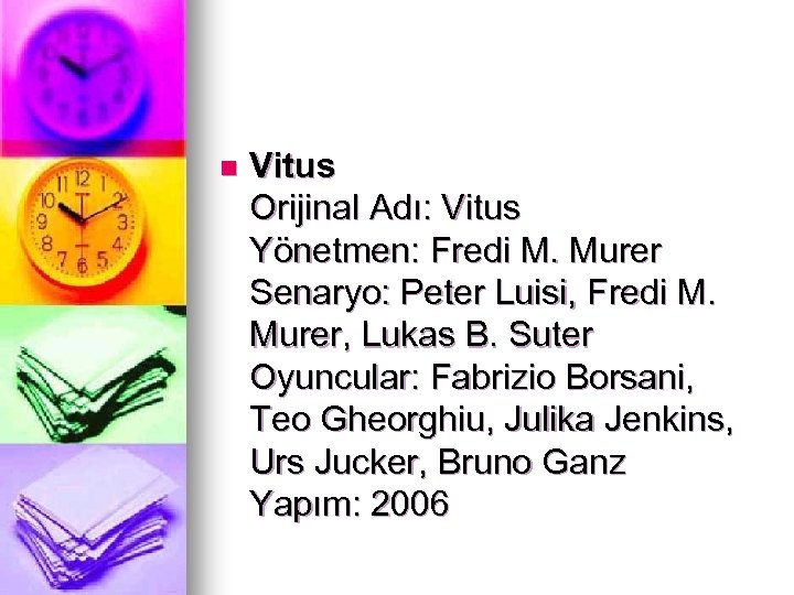 n Vitus Orijinal Adı: Vitus Yönetmen: Fredi M. Murer Senaryo: Peter Luisi, Fredi M.