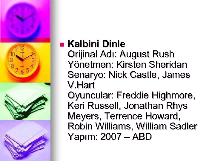 n Kalbini Dinle Orijinal Adı: August Rush Yönetmen: Kirsten Sheridan Senaryo: Nick Castle, James