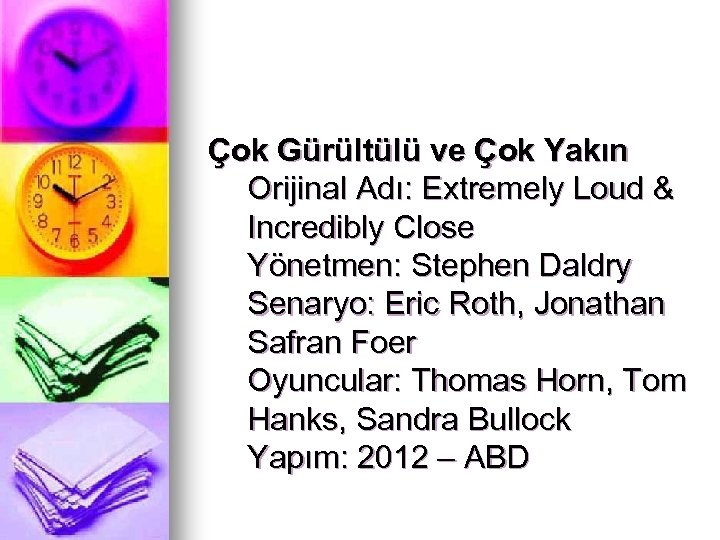Çok Gürültülü ve Çok Yakın Orijinal Adı: Extremely Loud & Incredibly Close Yönetmen: Stephen