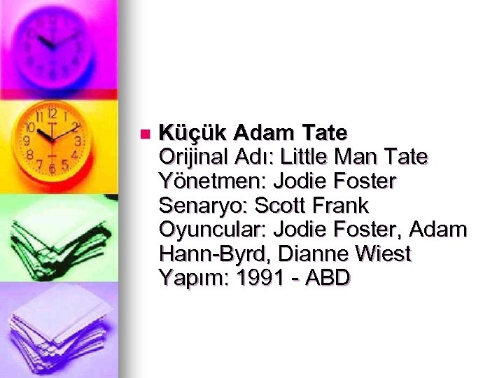 n Küçük Adam Tate Orijinal Adı: Little Man Tate Yönetmen: Jodie Foster Senaryo: Scott